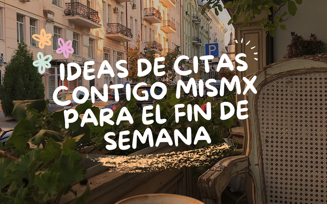 Ideas de citas contigo misma para el fin de semana