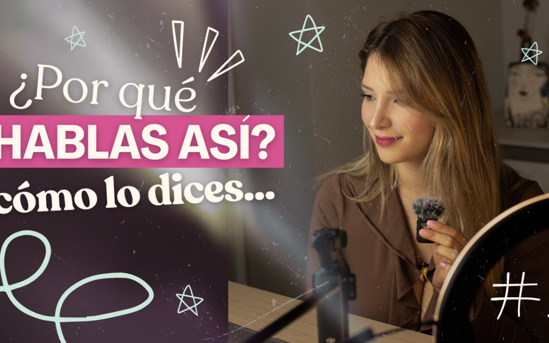 ¿Por qué HABLAS así? Lo que tu forma de hablar revela sobre ti.